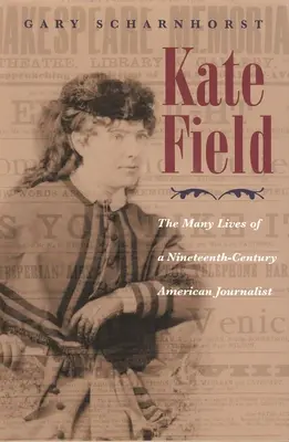 Kate Field: Die vielen Leben einer amerikanischen Journalistin des neunzehnten Jahrhunderts - Kate Field: The Many Lives of a Nineteenth-Century American Journalist