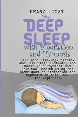 Tiefschlaf mit Meditation und Hypnose: Fallen Sie sofort in einen entspannenden, besseren und ruhigen Schlaf und steigern Sie Ihre körperliche und geistige Gesundheit mit Hilfe der T - Deep Sleep with Meditation and Hypnosis: Fall into Relaxing, better, and Calm Sleep Instantly and Boost your Physical and Spiritual Health Using the T