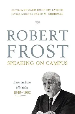 Robert Frost: Sprechen auf dem Campus: Auszüge aus seinen Vorträgen, 1949-1962 - Robert Frost: Speaking on Campus: Excerpts from His Talks, 1949-1962