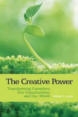 Die schöpferische Kraft: Wie wir uns selbst, unsere Organisationen und unsere Welt verändern können - The Creative Power: Transforming Ourselves, Our Organizations, and Our World