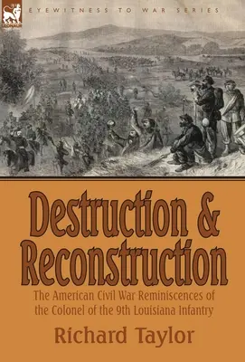 Zerstörung und Wiederaufbau: Erinnerungen des Oberst der 9. Louisiana-Infanterie an den Amerikanischen Bürgerkrieg - Destruction and Reconstruction: the American Civil War Reminiscences of the Colonel of the 9th Louisiana Infantry