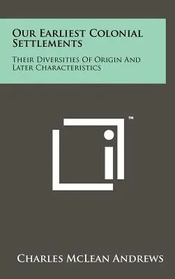 Unsere frühesten kolonialen Siedlungen: Ihre unterschiedlichen Ursprünge und späteren Merkmale - Our Earliest Colonial Settlements: Their Diversities Of Origin And Later Characteristics