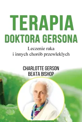 Terapia Doktora Gersona - Healing The Gerson Way - Polnische Ausgabe - Terapia Doktora Gersona - Healing The Gerson Way - Polish Edition