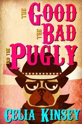 Die Guten, die Bösen und die Mopsigen: Ein kleiner heimlicher Tombstone-Krimi - The Good, the Bad, and the Pugly: A Little Tombstone Cozy Mystery