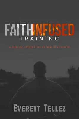 Vom Glauben geprägtes Training: Eine biblische Perspektive für Gesundheit und Fitness - Faith-Infused Training: A Biblical Perspective of Health and Fitness