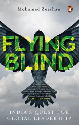 Im Blindflug: Indiens Streben nach globaler Führerschaft - Flying Blind: India's Quest for Global Leadership