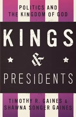 Könige und Präsidenten: Politik und das Reich Gottes - Kings & Presidents: Politics and the Kingdom of God