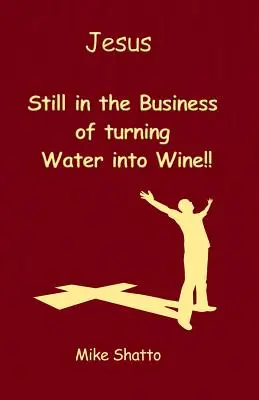 Jesus: Immer noch im Geschäft, Wasser in Wein zu verwandeln!! - Jesus: Still in the Business of turning Water into Wine!!