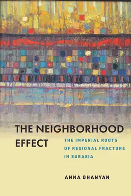 Der Neighborhood-Effekt: Die imperialen Wurzeln der regionalen Frakturen in Eurasien - The Neighborhood Effect: The Imperial Roots of Regional Fracture in Eurasia