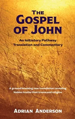 Das Johannesevangelium: Eine Übersetzung und ein Kommentar zum Einweihungsweg - The Gospel of John: An Initiatory Pathway Translation and Commentary