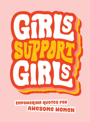 Mädchen unterstützen Mädchen: Kraftvolle Zitate für großartige Frauen - Girls Support Girls: Empowering Quotes for Awesome Women