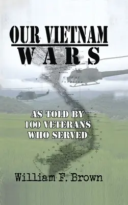 Unsere Vietnamkriege, Band 1: aus der Sicht von 100 Veteranen, die dort gedient haben - Our Vietnam Wars, Volume 1: as told by 100 veterans who served