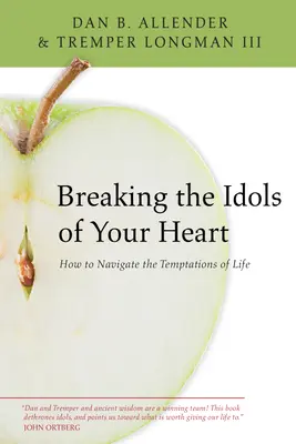 Die Götzen deines Herzens brechen: Wie man die Versuchungen des Lebens meistert - Breaking the Idols of Your Heart: How to Navigate the Temptations of Life