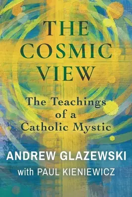 Der kosmische Blick: Die Lehren eines katholischen Mystikers - The Cosmic View: The Teachings of a Catholic Mystic