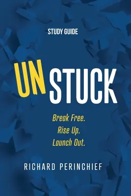 Unstuck - Studienführer: Befreie dich. Rise Up. Launch Out. - Unstuck - Study Guide: Break Free. Rise Up. Launch Out.