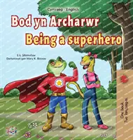 Being a Superhero (Walisisch Englisch Zweisprachiges Buch für Kinder) - Being a Superhero (Welsh English Bilingual Book for Kids)