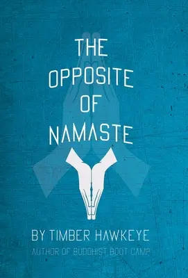 Das Gegenteil von Namaste: (Buchhandelsausgabe) - The Opposite of Namaste: (Bookstore Edition)