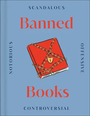 Verbotene Bücher: Die umstrittensten Bücher der Welt, Vergangenheit und Gegenwart - Banned Books: The World's Most Controversial Books, Past and Present