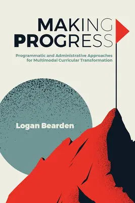 Fortschritte machen: Programmatische und administrative Ansätze für eine multimodale Lehrplanumgestaltung - Making Progress: Programmatic and Administrative Approaches for Multimodal Curricular Transformation