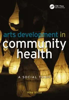 Kulturelle Entwicklung im Bereich der kommunalen Gesundheit: Ein soziales Stärkungsmittel - Arts Development in Community Health: A Social Tonic