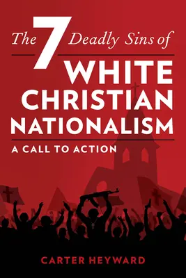 Die sieben Todsünden des weißen christlichen Nationalismus: Ein Aufruf zum Handeln - The Seven Deadly Sins of White Christian Nationalism: A Call to Action