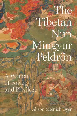 Die tibetische Nonne Mingyur Peldrn: Eine Frau mit Macht und Privilegien - The Tibetan Nun Mingyur Peldrn: A Woman of Power and Privilege