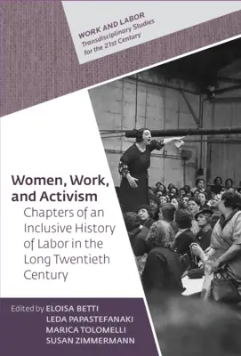 Frauen, Arbeit und Aktivismus: Kapitel einer inklusiven Geschichte der Arbeit im langen zwanzigsten Jahrhundert - Women, Work, and Activism: Chapters of an Inclusive History of Labor in the Long Twentieth Century