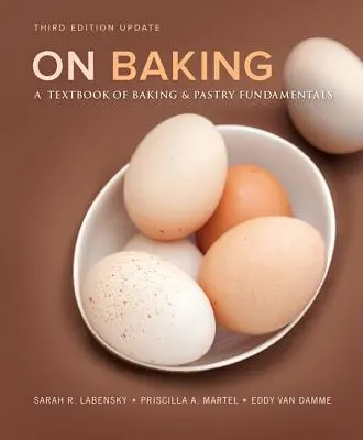 Über das Backen: Ein Lehrbuch über die Grundlagen des Backens und der Konditorei, aktualisierte Ausgabe - On Baking: A Textbook of Baking and Pastry Fundamentals, Updated Edition