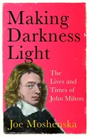 Die Dunkelheit erhellen - Das Leben und die Zeit von John Milton - Making Darkness Light - The Lives and Times of John Milton