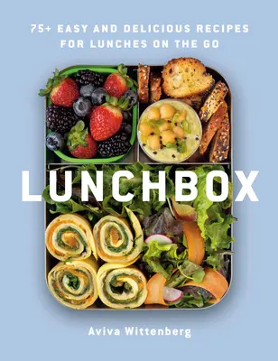 Lunchbox: 75+ einfache und leckere Rezepte für das Mittagessen zwischendurch - Lunchbox: 75+ Easy and Delicious Recipes for Lunches on the Go