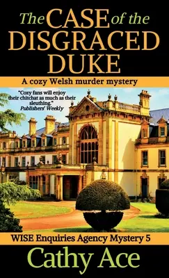 Der Fall des in Ungnade gefallenen Herzogs: Ein gemütlicher walisischer Kriminalroman der Wise Enquiries Agency - The Case of the Disgraced Duke: A Wise Enquiries Agency cozy Welsh murder mystery