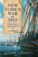 Der New Yorker Krieg von 1812: Politik, Gesellschaft und Kampf - New York's War of 1812: Politics, Society, and Combat