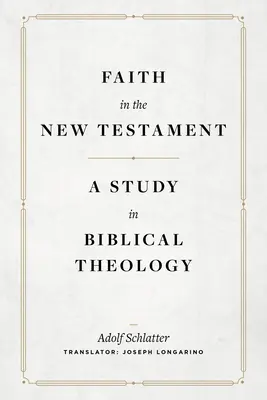 Der Glaube im Neuen Testament: Eine Studie zur biblischen Theologie - Faith in the New Testament: A Study in Biblical Theology