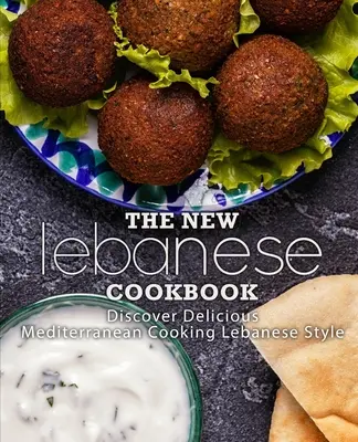 Das neue libanesische Kochbuch: Entdecken Sie die köstliche mediterrane Küche auf libanesische Art (2. Auflage) - The New Lebanese Cookbook: Discover Delicious Mediterranean Cooking Lebanese Style (2nd Edition)