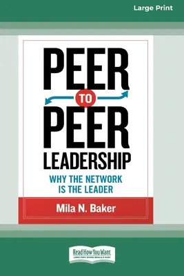 Peer-to-Peer-Führung: Warum das Netzwerk die Führung übernimmt (16pt Large Print Edition) - Peer-to-Peer Leadership: Why the Network Is the Leader (16pt Large Print Edition)