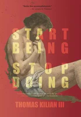 Start Being, Stop Doing: Veränderung unseres Selbstverständnisses durch Beendigung unserer Leistungsbesessenheit - Start Being, Stop Doing: Transforming our sense of self by ending our obsession with performance