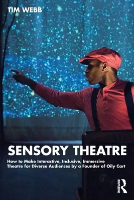 Sensorisches Theater: Wie man interaktives, inklusives und immersives Theater für ein vielfältiges Publikum macht, von einem Gründer von Oily Cart - Sensory Theatre: How to Make Interactive, Inclusive, Immersive Theatre for Diverse Audiences by a Founder of Oily Cart