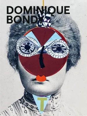 Dominique Bondy: Sur Ses Pas Revenue. Zeichnungen, Collagen, Gemälde - Dominique Bondy: Sur Ses Pas Revenue. Drawings, Collages, Paintings