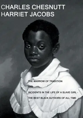 The Marrow of Tradition and Incidents in the Life of a Slave Girl: - Die besten schwarzen Autoren aller Zeiten - The Marrow of Tradition and Incidents in the Life of a Slave Girl: - The Best Black Authors Of All Time