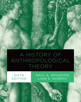 Geschichte der anthropologischen Theorie, Sechste Ausgabe - History of Anthropological Theory, Sixth Edition