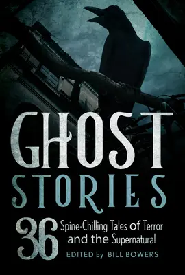 Geistergeschichten: 36 gruselige Geschichten über Terror und das Übernatürliche - Ghost Stories: 36 Spine-Chilling Tales of Terror and the Supernatural