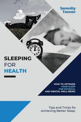 Schlafen für die Gesundheit - Wie Sie Ihren Schlaf für körperliches und geistiges Wohlbefinden optimieren können: Tipps und Tricks für einen besseren Schlaf - Sleeping for Health-How to Optimize Your Sleep for Physical and Mental Well-being: Tips and Tricks for Achieving Better Sleep
