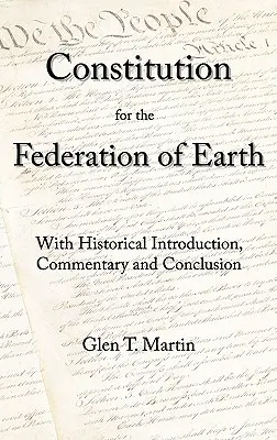 Eine Verfassung für die Föderation der Erde: Mit historischer Einleitung, Kommentar und Schlussfolgerung - A Constitution for the Federation of Earth: With Historical Introduction, Commentary, and Conclusion