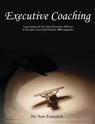 Executive Coaching: Eine Sichtweise der Chief Executive Officers der erfolgreichsten Fortune-500-Unternehmen - Executive Coaching: A Perception of the Chief Executive Officers of the Most Successful Fortune 500 Companies