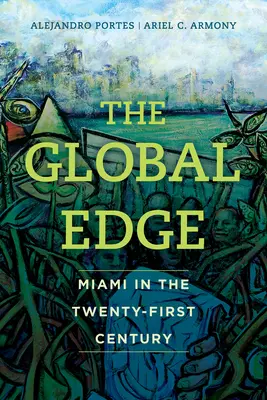 Der globale Rand: Miami im einundzwanzigsten Jahrhundert - The Global Edge: Miami in the Twenty-First Century