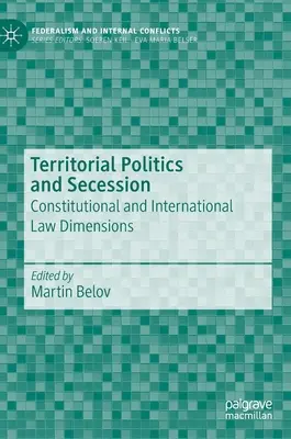 Territoriale Politik und Sezession: Verfassungs- und völkerrechtliche Dimensionen - Territorial Politics and Secession: Constitutional and International Law Dimensions