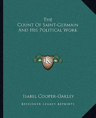 Der Graf von Saint-Germain und sein politisches Werk - The Count Of Saint-Germain And His Political Work