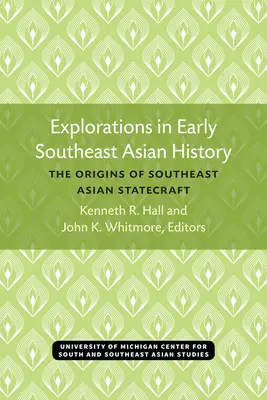 Erkundungen in der frühen südostasiatischen Geschichte: Die Ursprünge der südostasiatischen Staatskunst - Explorations in Early Southeast Asian History: The Origins of Southeast Asian Statecraft