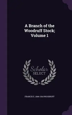 Ein Zweig des Woodruff-Stammes; Band 1 - A Branch of the Woodruff Stock; Volume 1