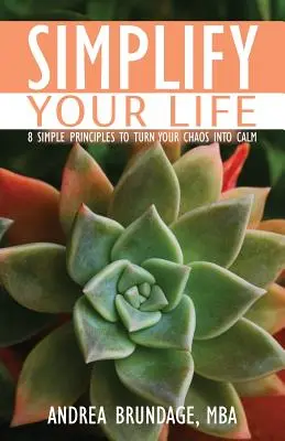 Vereinfachen Sie Ihr Leben: 8 einfache Prinzipien, um Ihr Chaos in Ruhe zu verwandeln - Simplify Your Life: 8 Simple Principles to Turn Your Chaos into Calm